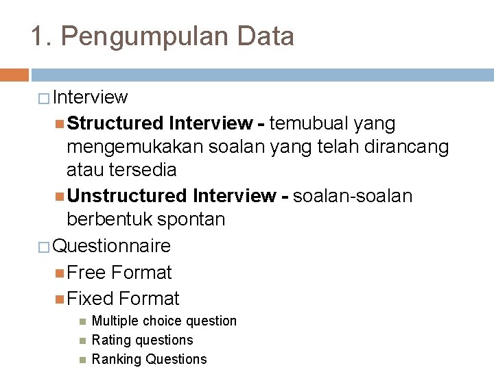 1. Pengumpulan Data � Interview Structured Interview - temubual yang mengemukakan soalan yang telah