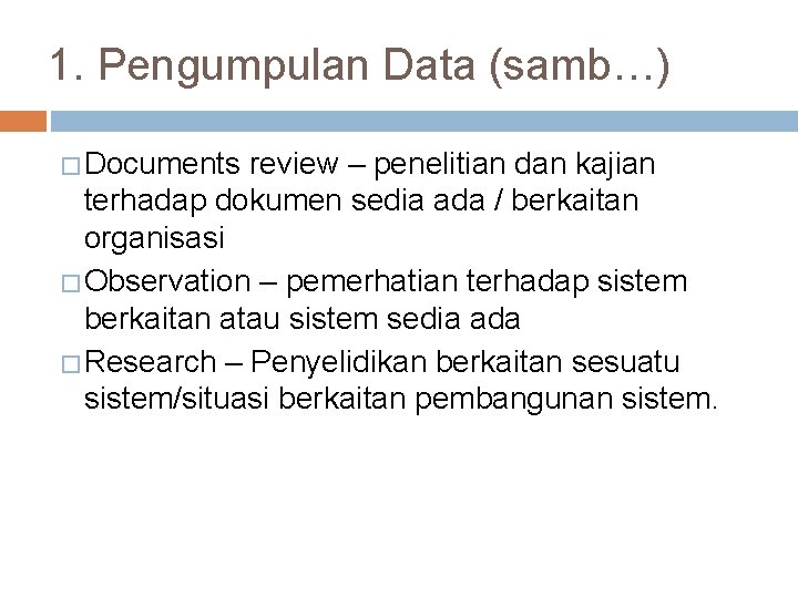 1. Pengumpulan Data (samb…) � Documents review – penelitian dan kajian terhadap dokumen sedia