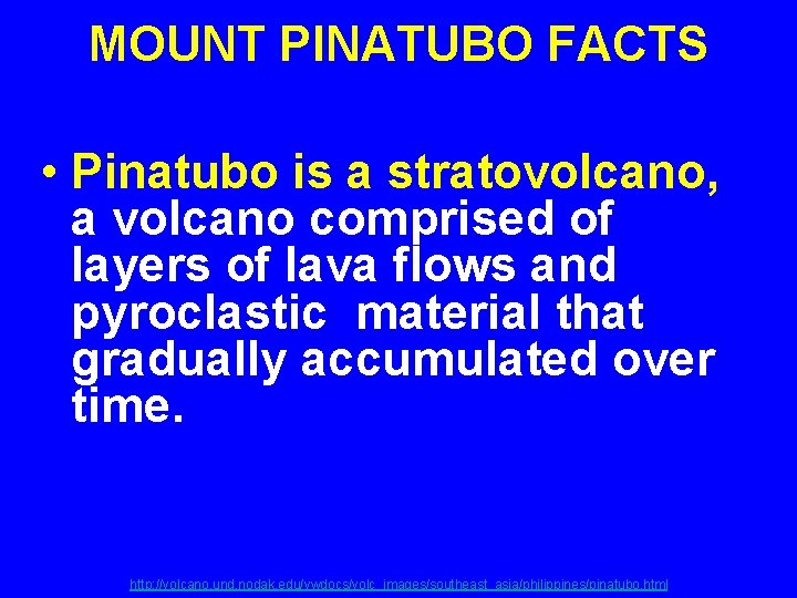 MOUNT PINATUBO FACTS • Pinatubo is a stratovolcano, a volcano comprised of layers of