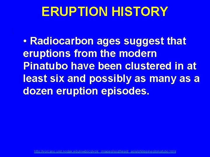 ERUPTION HISTORY. • Radiocarbon ages suggest that eruptions from the modern Pinatubo have been