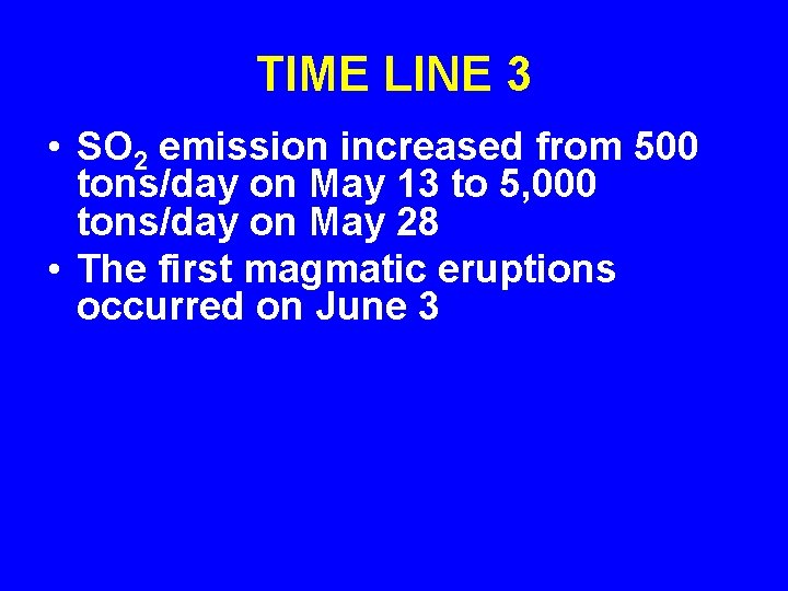TIME LINE 3 • SO 2 emission increased from 500 tons/day on May 13