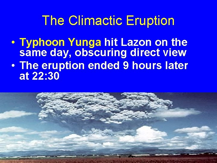 The Climactic Eruption • Typhoon Yunga hit Lazon on the same day, obscuring direct