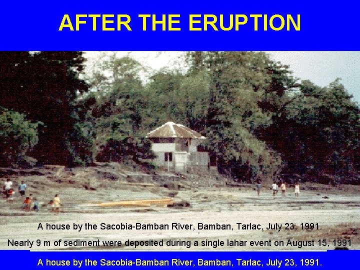 AFTER THE ERUPTION A house by the Sacobia-Bamban River, Bamban, Tarlac, July 23, 1991.