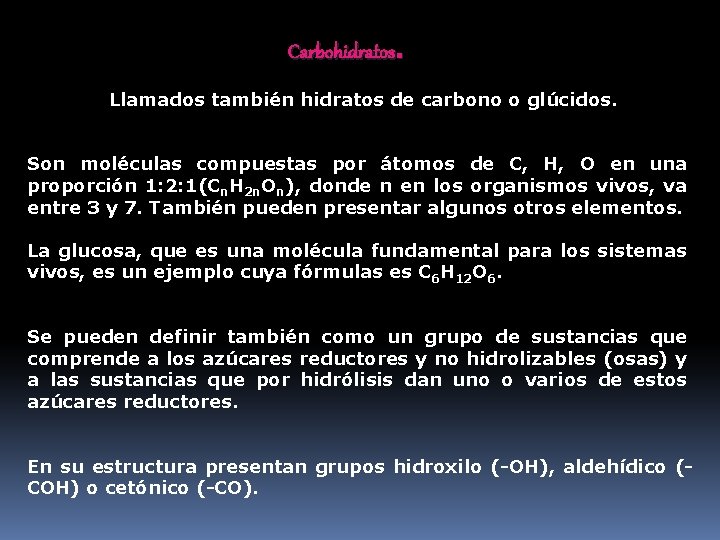 Carbohidratos. Llamados también hidratos de carbono o glúcidos. Son moléculas compuestas por átomos de