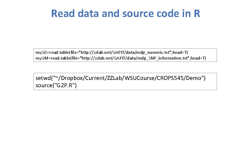 Read data and source code in R my. GD=read. table(file="http: //zzlab. net/GAPIT/data/mdp_numeric. txt", head=T)