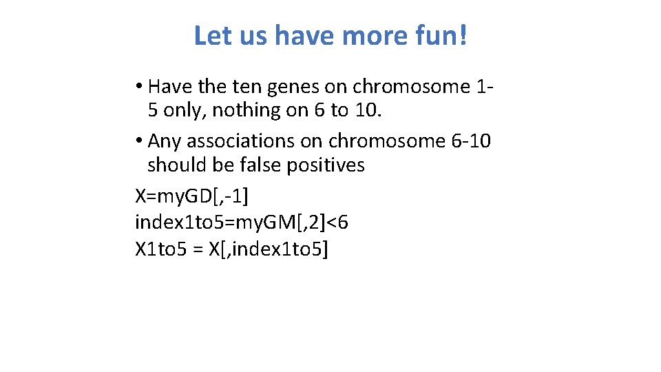 Let us have more fun! • Have the ten genes on chromosome 15 only,