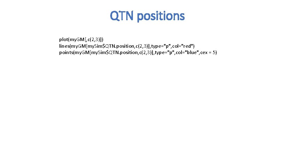 QTN positions plot(my. GM[, c(2, 3)]) lines(my. GM[my. Sim$QTN. position, c(2, 3)], type="p", col="red")