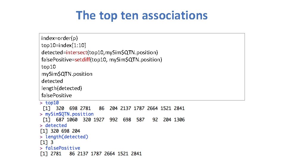 The top ten associations index=order(p) top 10=index[1: 10] detected=intersect(top 10, my. Sim$QTN. position) false.