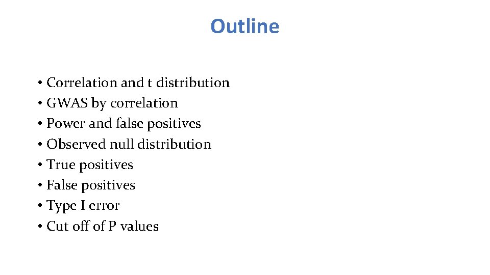 Outline • Correlation and t distribution • GWAS by correlation • Power and false