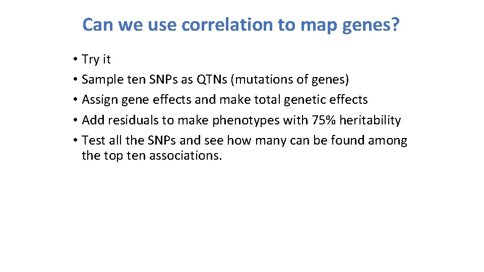 Can we use correlation to map genes? • Try it • Sample ten SNPs