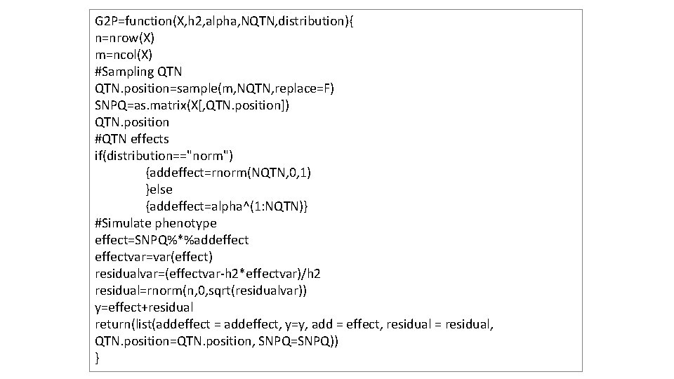 G 2 P=function(X, h 2, alpha, NQTN, distribution){ n=nrow(X) m=ncol(X) #Sampling QTN. position=sample(m, NQTN,