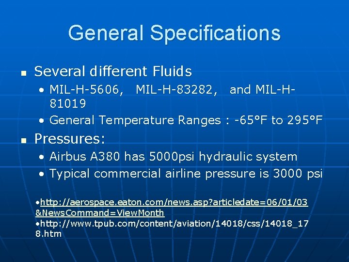 General Specifications n Several different Fluids • MIL-H-5606, MIL-H-83282, and MIL-H 81019 • General