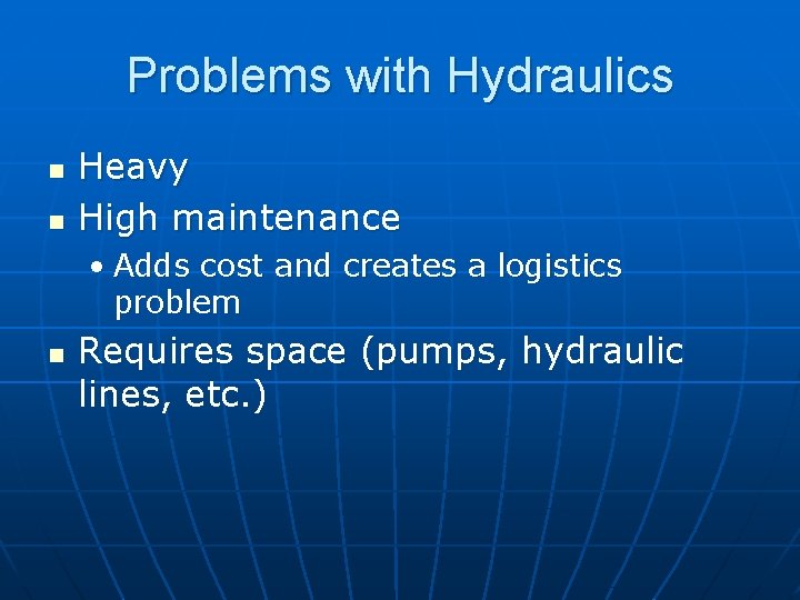 Problems with Hydraulics n n Heavy High maintenance • Adds cost and creates a