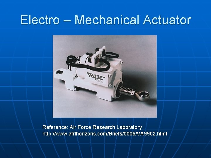 Electro – Mechanical Actuator Reference: Air Force Research Laboratory http: //www. afrlhorizons. com/Briefs/0006/VA 9902.