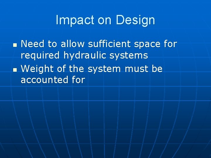 Impact on Design n n Need to allow sufficient space for required hydraulic systems