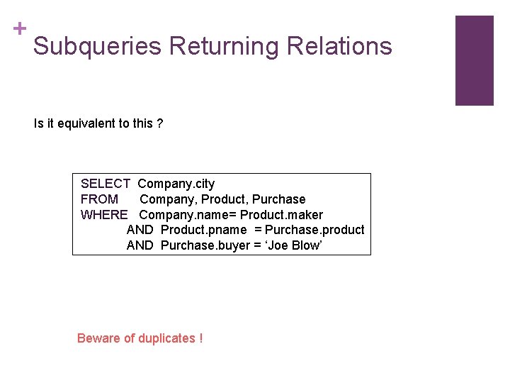 + Subqueries Returning Relations Is it equivalent to this ? SELECT Company. city FROM