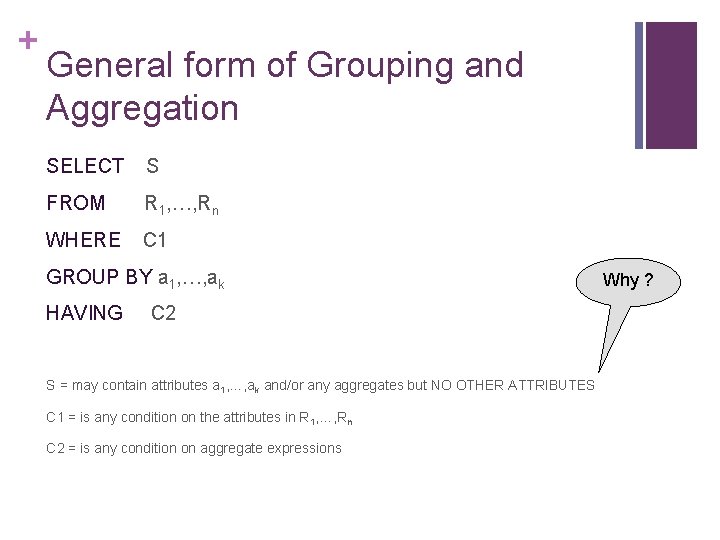 + General form of Grouping and Aggregation SELECT S FROM R 1, …, Rn