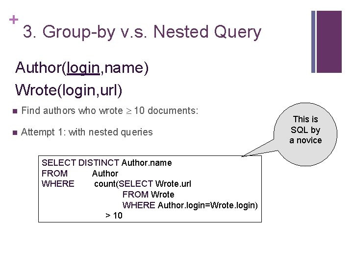 + 3. Group-by v. s. Nested Query Author(login, name) Wrote(login, url) n Find authors