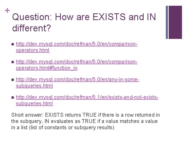 + Question: How are EXISTS and IN different? n http: //dev. mysql. com/doc/refman/5. 0/en/comparisonoperators.