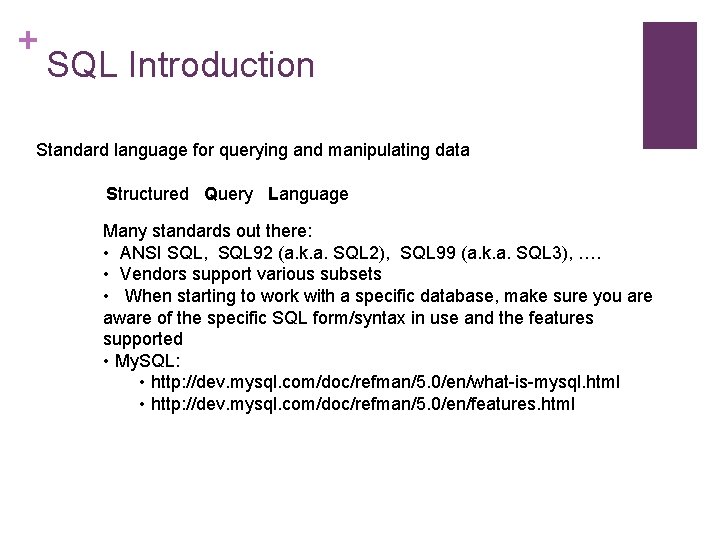 + SQL Introduction Standard language for querying and manipulating data Structured Query Language Many