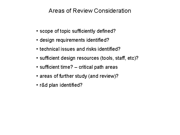 Areas of Review Consideration • scope of topic sufficiently defined? • design requirements identified?