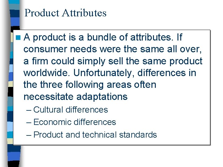 Product Attributes n. A product is a bundle of attributes. If consumer needs were