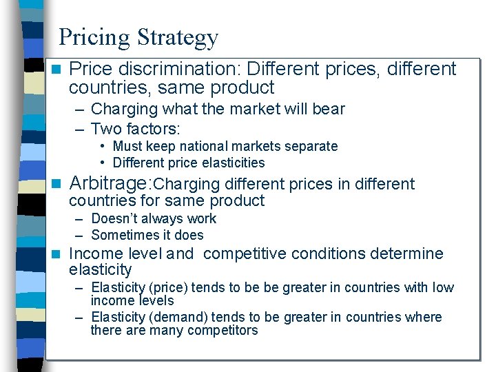 Pricing Strategy n Price discrimination: Different prices, different countries, same product – Charging what