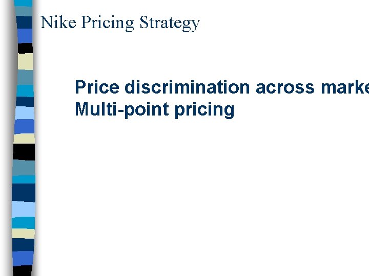 Nike Pricing Strategy Price discrimination across marke Multi-point pricing 