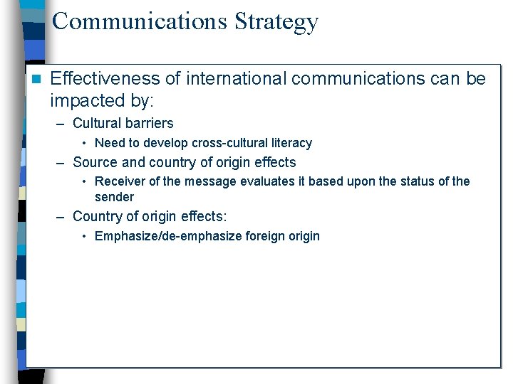 Communications Strategy n Effectiveness of international communications can be impacted by: – Cultural barriers