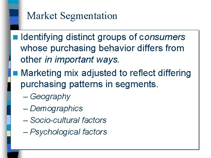 Market Segmentation n Identifying distinct groups of consumers whose purchasing behavior differs from other
