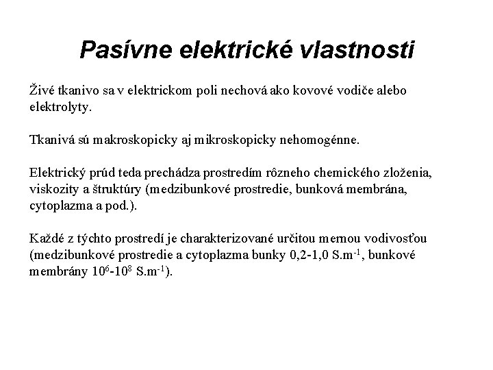 Pasívne elektrické vlastnosti Živé tkanivo sa v elektrickom poli nechová ako kovové vodiče alebo