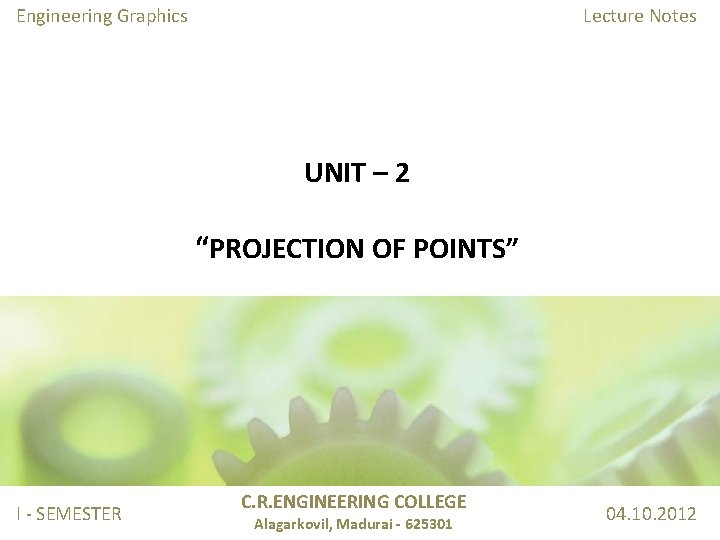 Engineering Graphics Lecture Notes UNIT – 2 “PROJECTION OF POINTS” I - SEMESTER C. Engineering Graphics Lecture Notes UNIT – 2 “PROJECTION OF POINTS” I - SEMESTER C.