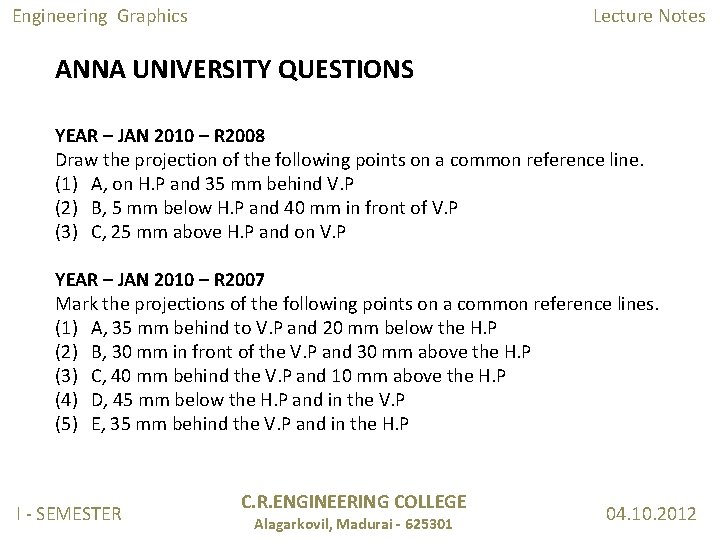 Engineering Graphics Lecture Notes ANNA UNIVERSITY QUESTIONS YEAR – JAN 2010 – R 2008 Engineering Graphics Lecture Notes ANNA UNIVERSITY QUESTIONS YEAR – JAN 2010 – R 2008