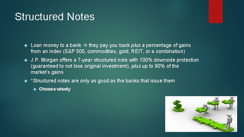 Structured Notes Loan money to a bank they pay you back plus a percentage