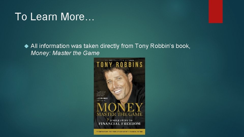 To Learn More… All information was taken directly from Tony Robbin’s book, Money: Master