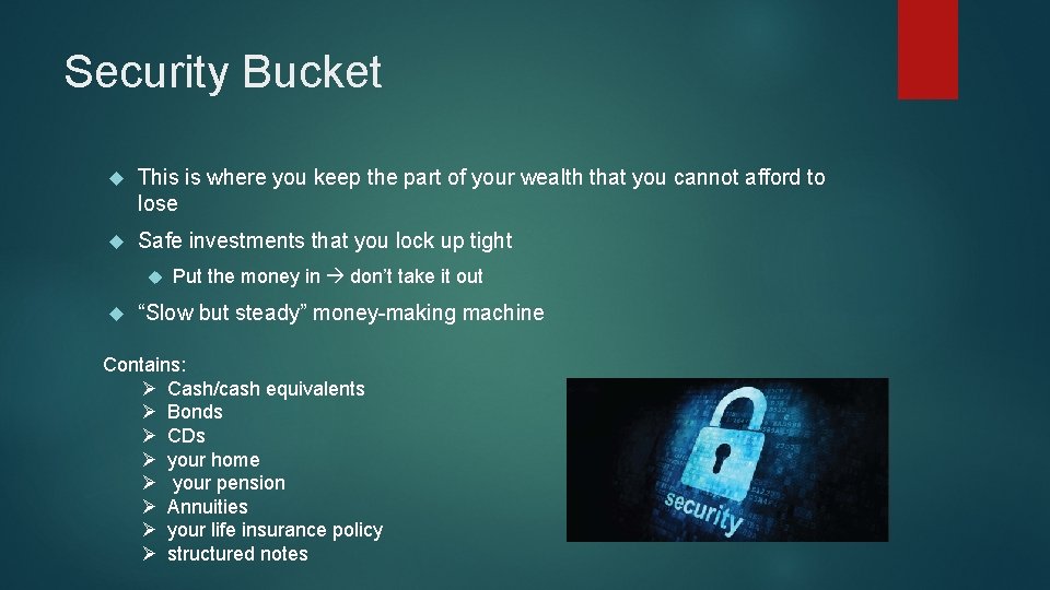 Security Bucket This is where you keep the part of your wealth that you