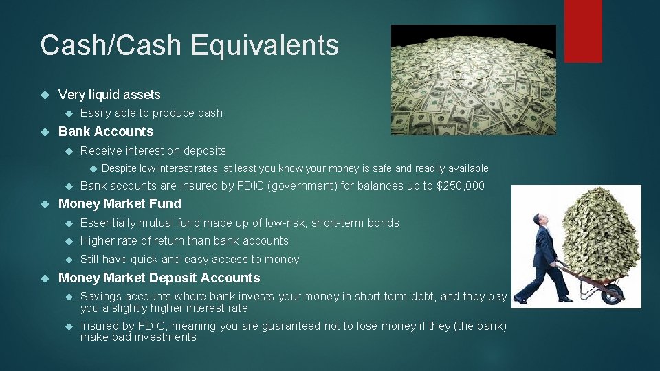 Cash/Cash Equivalents Very liquid assets Easily able to produce cash Bank Accounts Receive interest