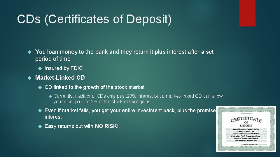 CDs (Certificates of Deposit) You loan money to the bank and they return it