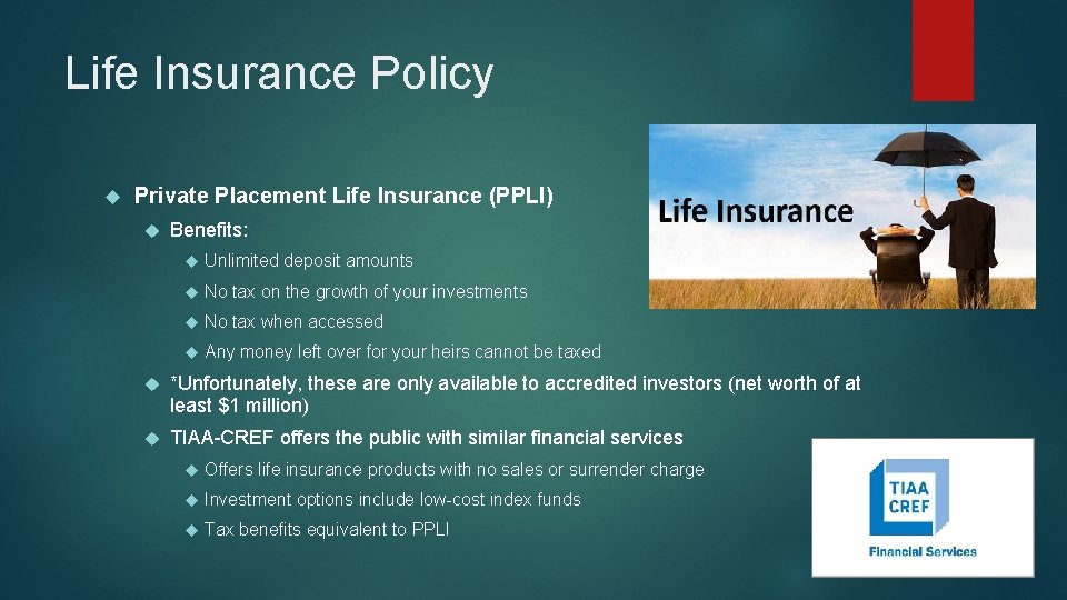 Life Insurance Policy Private Placement Life Insurance (PPLI) Benefits: Unlimited deposit amounts No tax