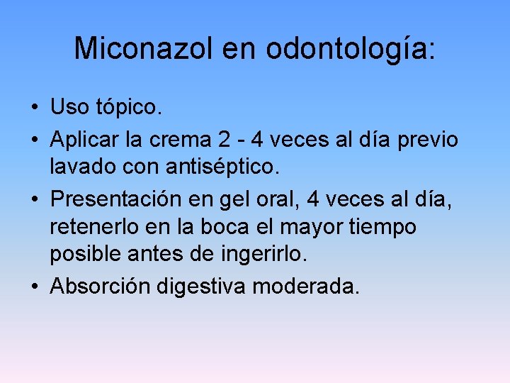 Miconazol en odontología: • Uso tópico. • Aplicar la crema 2 - 4 veces