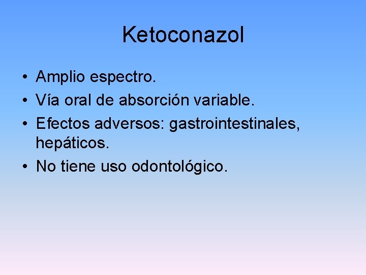 Ketoconazol • Amplio espectro. • Vía oral de absorción variable. • Efectos adversos: gastrointestinales,