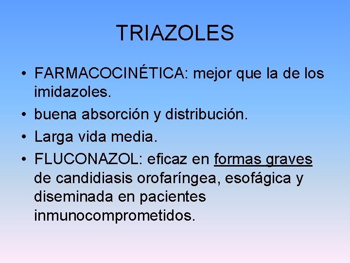 TRIAZOLES • FARMACOCINÉTICA: mejor que la de los imidazoles. • buena absorción y distribución.