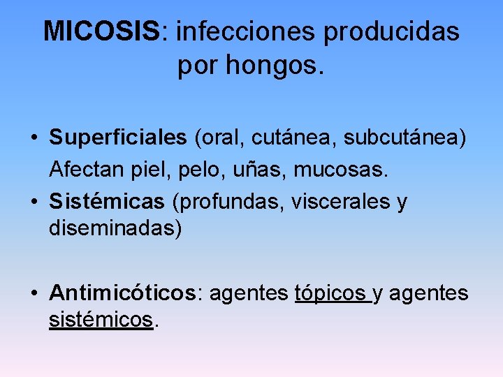 MICOSIS: infecciones producidas por hongos. • Superficiales (oral, cutánea, subcutánea) Afectan piel, pelo, uñas,