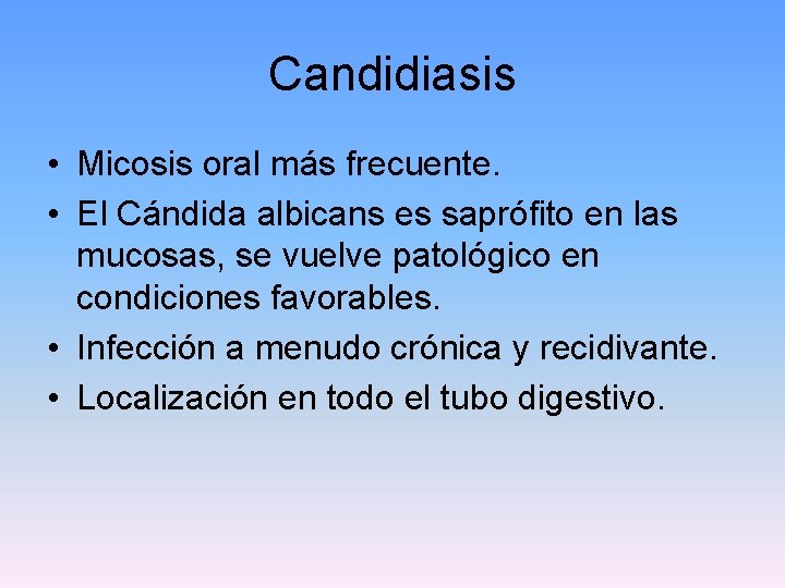 Candidiasis • Micosis oral más frecuente. • El Cándida albicans es saprófito en las