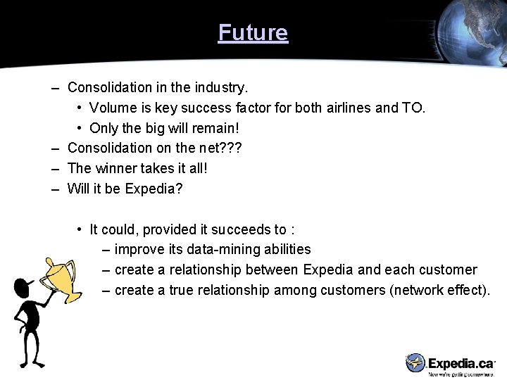 Future – Consolidation in the industry. • Volume is key success factor for both