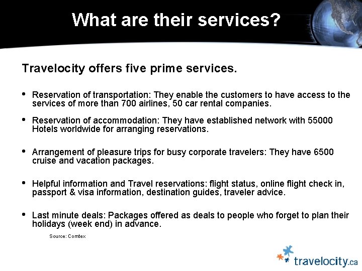  What are their services? Travelocity offers five prime services. • Reservation of transportation: