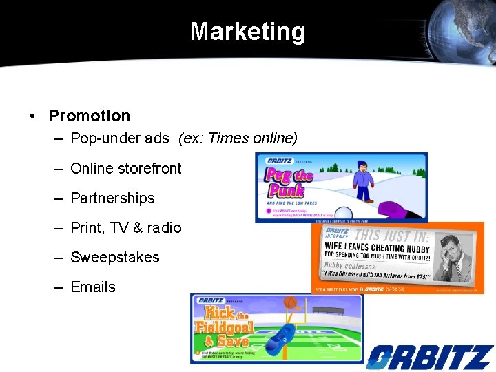 Marketing • Promotion – Pop-under ads (ex: Times online) – Online storefront – Partnerships