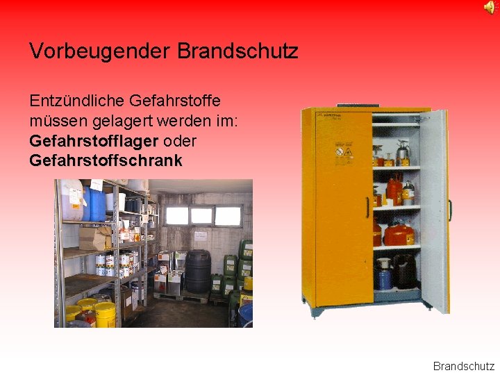 Vorbeugender Brandschutz Entzündliche Gefahrstoffe müssen gelagert werden im: Gefahrstofflager oder Gefahrstoffschrank Brandschutz 