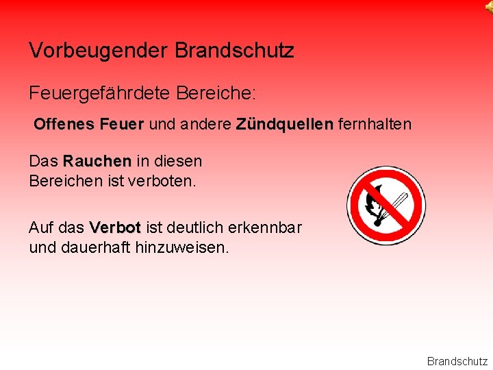 Vorbeugender Brandschutz Feuergefährdete Bereiche: Offenes Feuer und andere Zündquellen fernhalten Das Rauchen in diesen