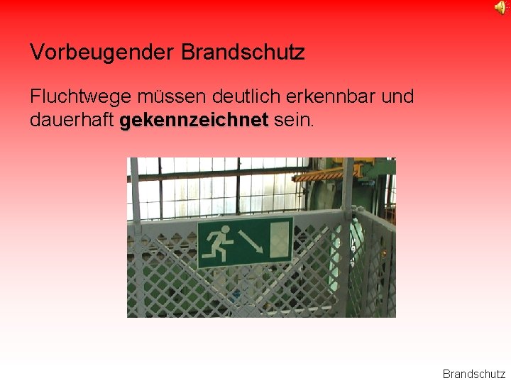 Vorbeugender Brandschutz Fluchtwege müssen deutlich erkennbar und dauerhaft gekennzeichnet sein. Brandschutz 